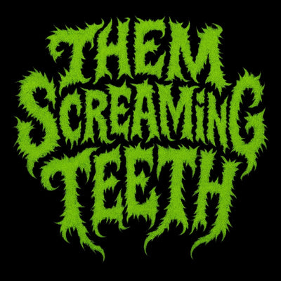 THEM SCREAMING TEETH